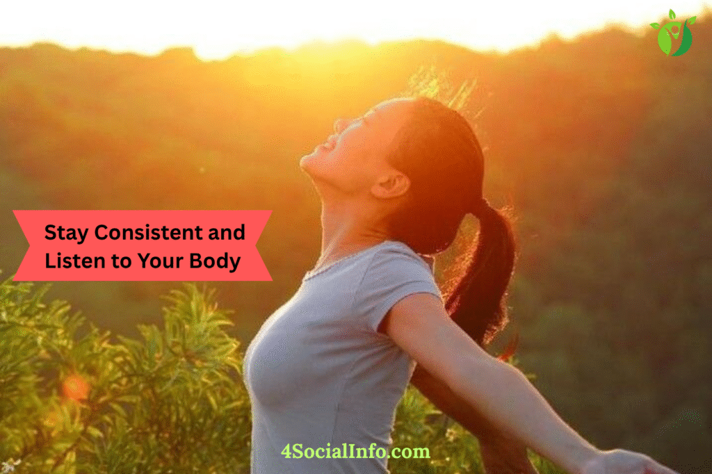 Stay Consistent and Listen to Your Body